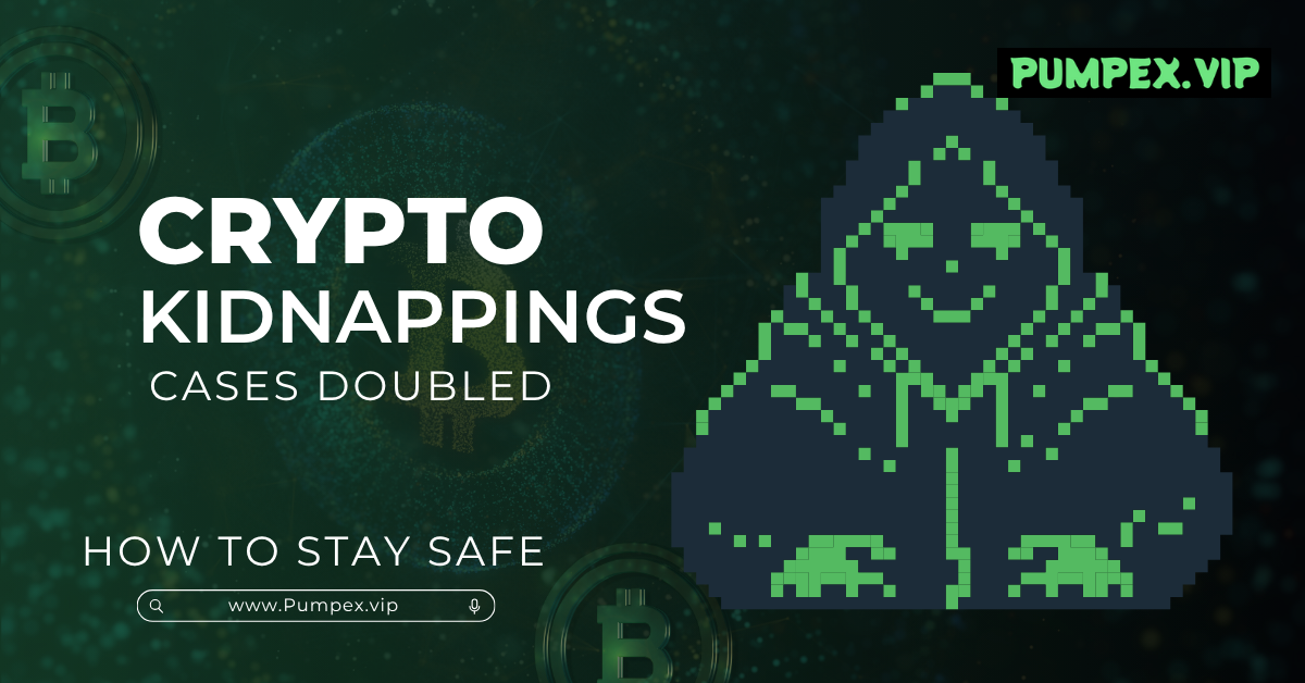 Crypto Kidnappings Surge in Cases & How to Stay Safe | Pumpex.vip